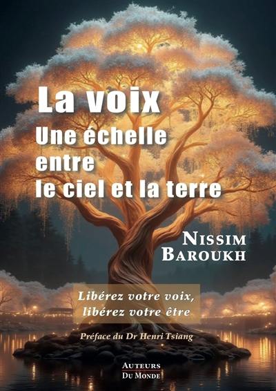 La voix : une échelle entre le ciel et la Terre : libérez votre voix, libérez votre être