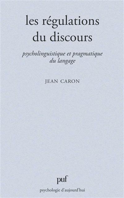 Les Régulations du discours : psycholinguistique et pragmatique du langage