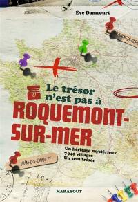 Le trésor n'est pas à Roquemont-sur-Mer : Un héritage mystérieux : 7 940 villages - Un seul trésor