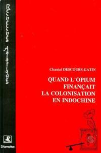 Quand l'opium finançait la colonisation en Indochine : l'élaboration de la Régie générale de l'opium : 1860 à 1914