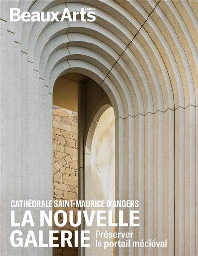 Cathédrale Saint-Maurice d'Angers : la nouvelle galerie : préserver le portail médiéval