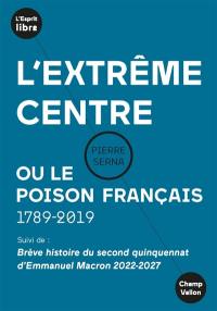 L'extrême centre ou Le poison français : 1789-2019