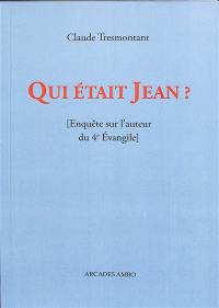 Qui était Jean ? : enquête sur l'auteur du 4e Evangile