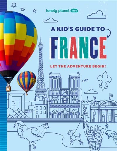 A kid's guide to France : let the adventure begin!