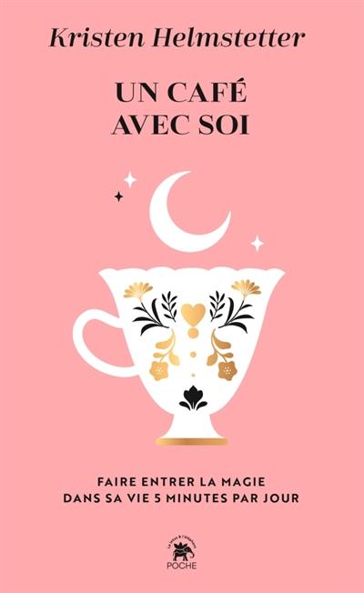 Un café avec soi : faire entrer la magie dans sa vie 5 minutes par jour