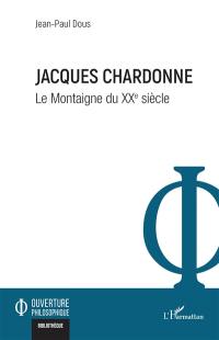 Jacques Chardonne : le Montaigne du XXe siècle