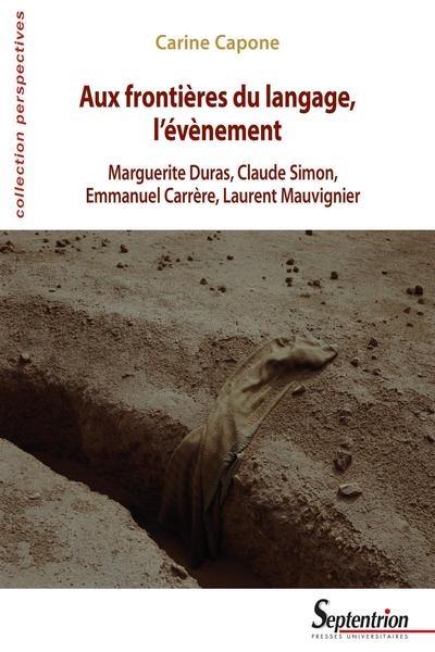 Aux frontières du langage, l'événement : Marguerite Duras, Claude Simon, Emmanuel Carrère, Laurent Mauvignier
