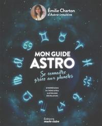 Mon guide astro : se connaître grâce aux planètes : interprétation du thème astral & astrologie des relations