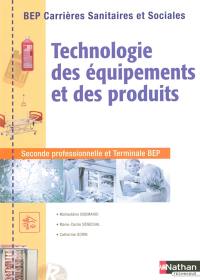 Technologie des équipements et des produits seconde professionnelle et terminale BEP : BEP carrières sanitaires et sociales Technologie des équipements et des produits seconde professionnelle et terminale BEP : BEP carrières sanitaires et sociales