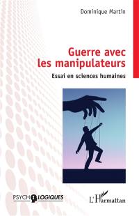 Guerre avec les manipulateurs : essai en sciences humaines