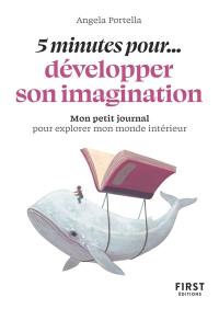 5 minutes pour... développer son imagination : mon petit journal pour explorer mon monde intérieur