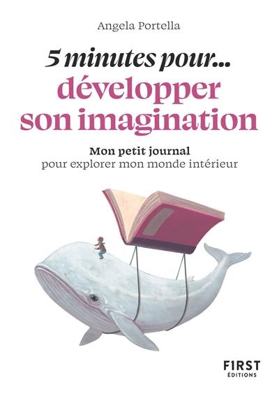 5 minutes pour... développer son imagination : mon petit journal pour explorer mon monde intérieur