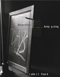 Robert Frank HOLD STILL Keep Going