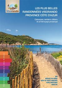 Les plus belles randonnées Visorando Provence Côte d'Azur : calanques, sentiers côtiers et arrière-pays provençal : Var, Bouches-du-Rhône, Alpes-de-Haute-Provence, Alpes-Maritimes, Vaucluse