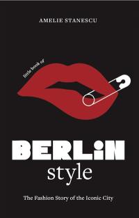 Little book of Berlin style : l'histoire d'une capitale de la mode