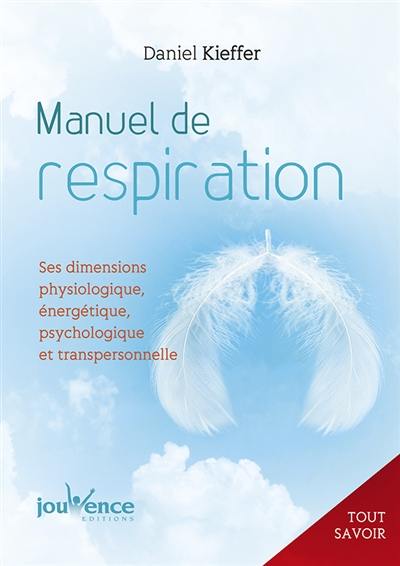 Manuel de respiration : ses dimensions physiologique, énergétique, psychologique et transpersonnelle Manuel de respiration : ses dimensions physiologique, énergétique, psychologique et transpersonnelle