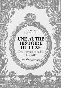 Une autre histoire du luxe : des thermes romains à LVMH