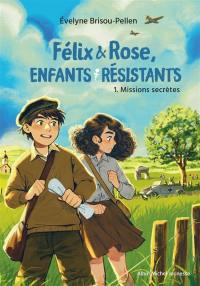 Félix & Rose, résistants. Vol. 1. Missions secrètes