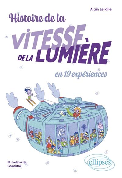 Histoire de la vitesse de la lumière en 19 expériences Histoire de la vitesse de la lumière en 19 expériences