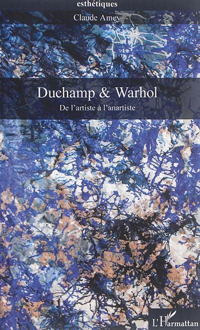 Duchamp & Warhol : de l'artiste à l'anartiste Duchamp & Warhol : de l'artiste à l'anartiste