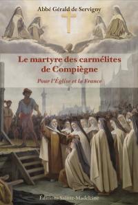 Le martyre des carmélites de Compiègne : pour l'Eglise et la France
