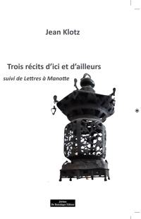 Trois récits d'ici et d'ailleurs. Lettres à Manotte