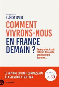 Comment vivrons-nous en France demain ? : démographie, travail, défense, démocratie, environnement, économie... : le rapport du Haut-commissariat à la stratégie et au plan, France 2035-2050