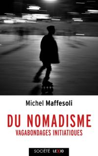 Du nomadisme : vagabondages initiatiques