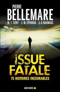 Issue fatale : 75 histoires inexorables