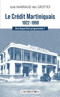 Le Crédit martiniquais, 1922-1999 : une disparition programmée ?
