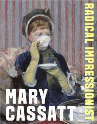 Mary Cassatt Radical Impressionist