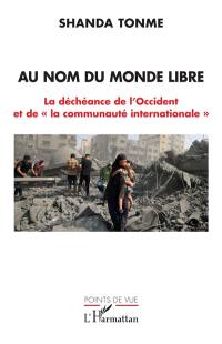 Au nom du monde libre : la déchéance de l'Occident et de "la communauté internationale"
