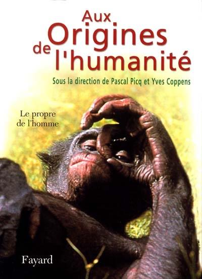 Aux origines de l'humanité. Vol. 2. Le propre de l'homme