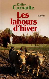 Les labours d'hiver. Vol. 1. Les labours d'hiver