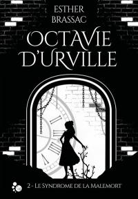 Octavie d'Urville. Vol. 2. Le syndrome de la Malemort
