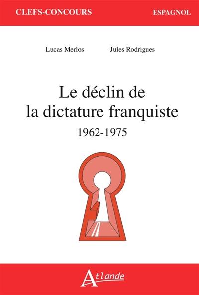 Le déclin de la dictature franquiste : 1962-1975 Le déclin de la dictature franquiste : 1962-1975