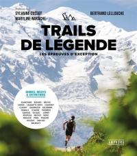 Trails de légende : les épreuves d'exception : guides, récits & entretiens