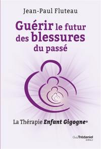 Guérir le futur des blessures du passé : la thérapie enfant gigogne