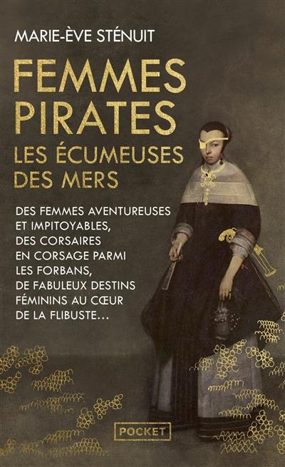 Femmes pirates : les écumeuses des mers : des femmes aventureuses et impitoyables, des corsaires en corsage parmi les forbans, de fabuleux destins féminins au coeur de la flibuste Femmes pirates : les écumeuses des mers : des femmes aventureuses et impitoyables, des corsaires en corsage parmi les forbans, de fabuleux destins féminins au coeur de la flibuste