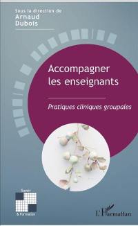Accompagner les enseignants : pratiques cliniques groupales