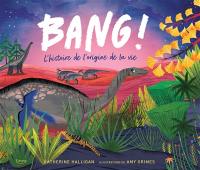 Bang ! : l'histoire de l'origine de la vie