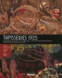 Tapisseries 1925 : Aubusson, Beauvais, les Gobelins à l'Exposition internationale des arts décoratifs de Paris