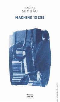 Machine 12.256 : ethnographie d'une usine-atelier