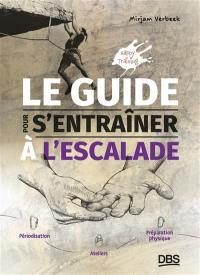 Le guide pour s'entraîner à l'escalade