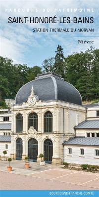 Saint-Honoré-les-Bains : station thermale du Morvan : Nièvre