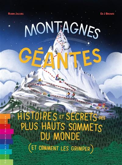 Montagnes géantes : histoires et secrets des plus haut sommets du monde (et comment les gravir)