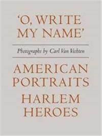 Carl Van Vechten : ´O, Write My Name´ : American Heroes, Harlem Portraits
