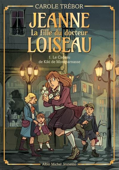 Jeanne, la fille du docteur Loiseau. Vol. 1. Le cadeau de Kiki de Montparnasse Jeanne, la fille du docteur Loiseau. Vol. 1. Le cadeau de Kiki de Montparnasse