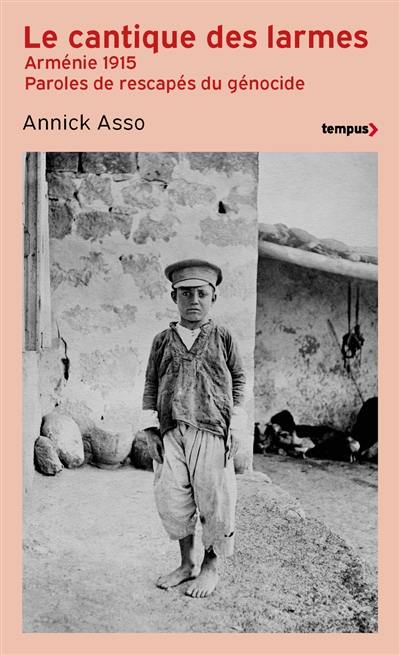 Le cantique des larmes : Arménie 1915, paroles de rescapés du génocide Le cantique des larmes : Arménie 1915, paroles de rescapés du génocide