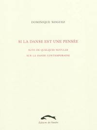 Si la danse est une pensée : suivi de quelques notules sur la danse contemporaine
